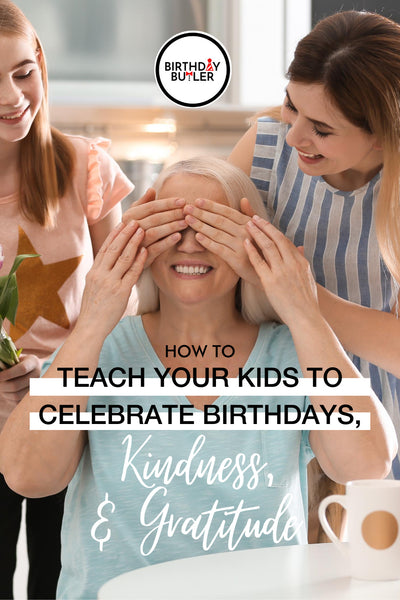 How to Teach Your Kids to Celebrate Birthdays, Kindness and Gratitude